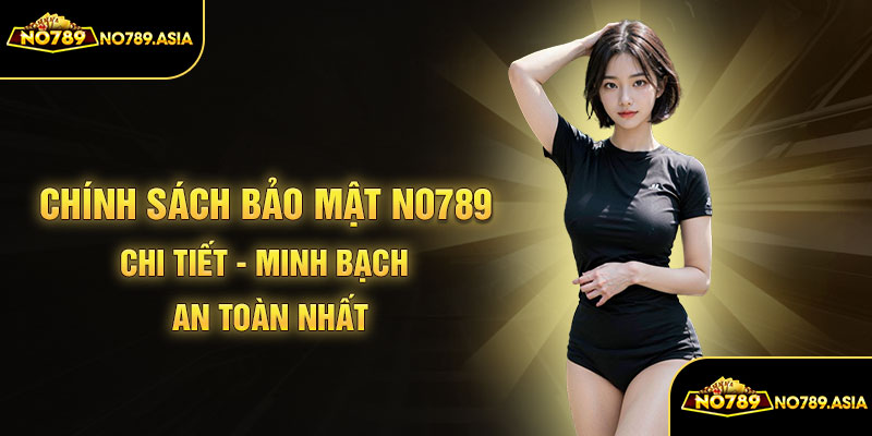 Chính sách bảo mật No789