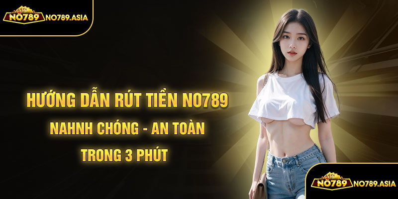 Hướng dẫn rút tiền No789